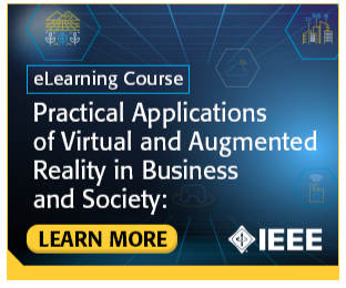Keep up with recent developments in AR and VR technology with IEEE’s newest eLearning program: Practical Applications of Virtual and Augmented Reality in Business and Society